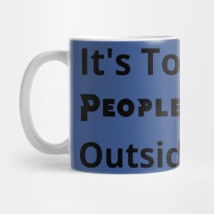 It's Too Peopley outside Mug